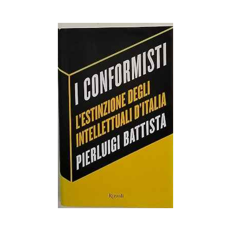 I conformisti. L'estinzione degli intellettuali d'Italia.