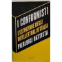 I conformisti. L'estinzione degli intellettuali d'Italia.