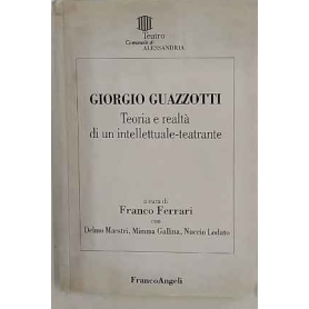 Giorgio Guazzotti. Teoria e realtà di un intellettuale-teatrante