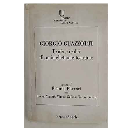 Giorgio Guazzotti. Teoria e realtà di un intellettuale-teatrante