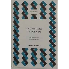 La crisi del Trecento. Tra il Medioevo e l'Età moderna.