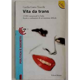 Vita da trans. 15.000 transessuali in Italia. Storie e confessioni di un'esistenza difficile