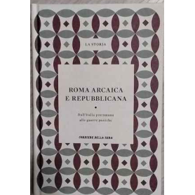 Roma arcaica e repubblicana. Dall'Italia preromana alle guerre puniche