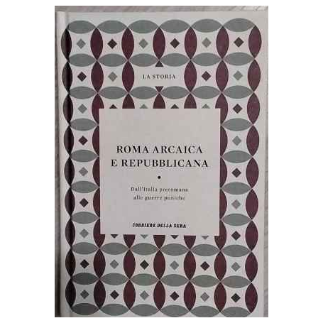 Roma arcaica e repubblicana. Dall'Italia preromana alle guerre puniche