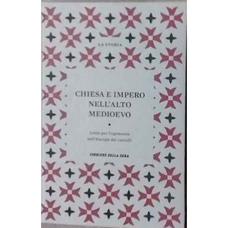 Chiesa e impero nell'alto Medioevo. Lotte per l'egemonia nell'Europa dei castelli