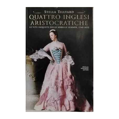 Quattro inglesi aristocratiche. Le vite inquiete delle sorelle Lennox (1740-1832)