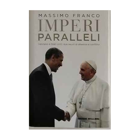 Imperi e paralleli. Vaticano e Stati Uniti: due secoli di alleanza e conflitto
