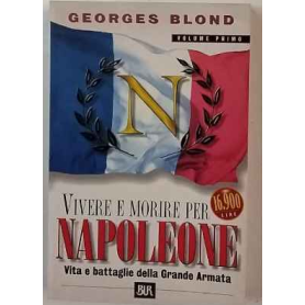 Vivere e morire per Napoleone. Volume primo