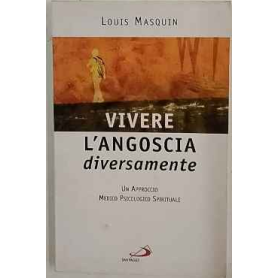 Vivere l'angoscia diversamente : un approccio medico psicologico spirituale