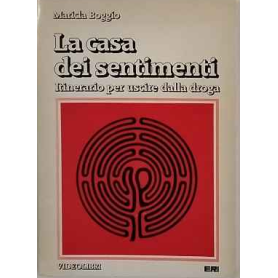 La casa dei sentimenti : itinerario per uscire dalla droga