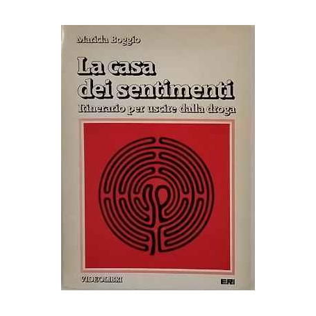 La casa dei sentimenti : itinerario per uscire dalla droga