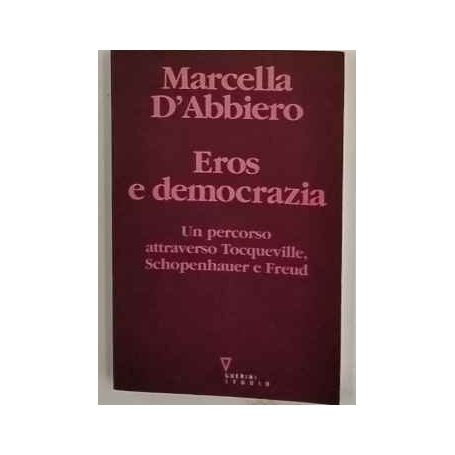Eros e democrazia. Un percorso attraverso Tocqueville Schopenhauer e Freud