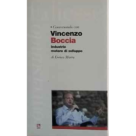 Conversando con Vincenzo Boccia. Industria motore di sviluppo