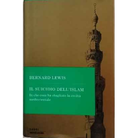 Il suicidio dell'Islam. In che cosa ha sbagliato la civiltà mediorientale