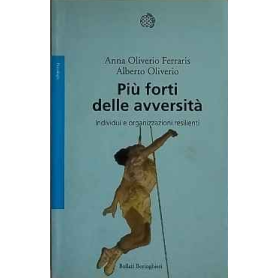 Più forti delle avversità : individui e organizzazioni resilienti