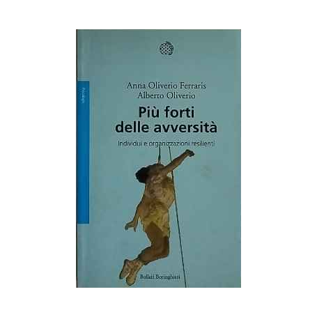 Più forti delle avversità : individui e organizzazioni resilienti