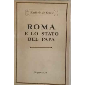 Roma e lo Stato del Papa. Dal ritorno di Pio IX al XX settembre 1850-1870