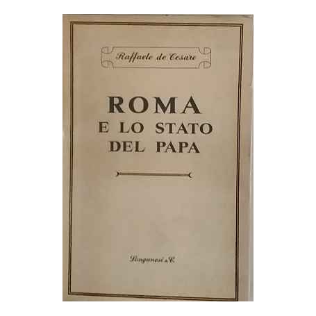 Roma e lo Stato del Papa. Dal ritorno di Pio IX al XX settembre 1850-1870