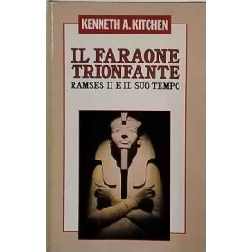 Il faraone trionfante. Ramses II e il suo tempo