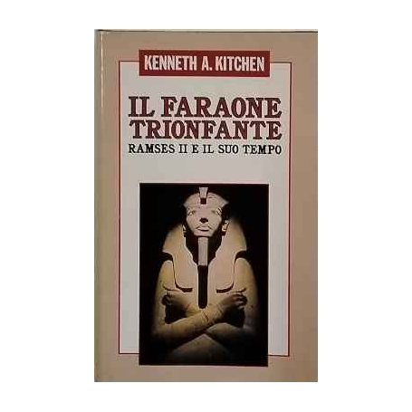 Il faraone trionfante. Ramses II e il suo tempo