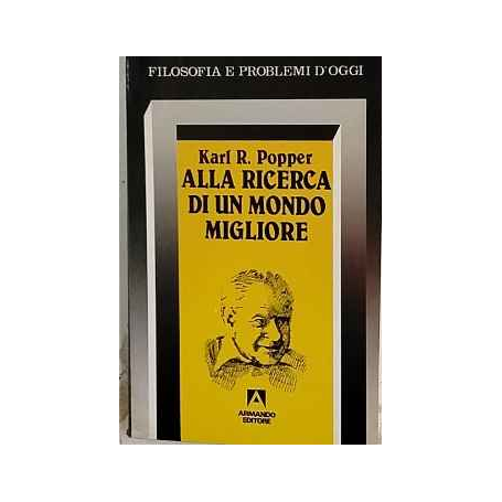 Alla ricerca di un mondo migliore : conferenze e saggi di trent'anni di attività