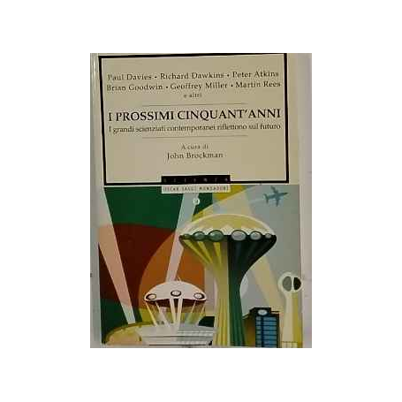 I prossimi cinquant'anni. I grandi scienziati contemporanei riflettono sul futuro