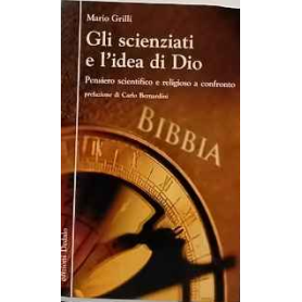 Gli scienziati e l'idea di Dio. Pensiero scientifico e religioso a confronto