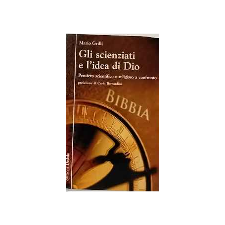 Gli scienziati e l'idea di Dio. Pensiero scientifico e religioso a confronto