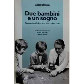 Due bambini e un sogno - Cinquant'anni fa il primo scudetto della Lazio