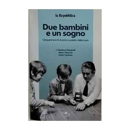 Due bambini e un sogno - Cinquant'anni fa il primo scudetto della Lazio