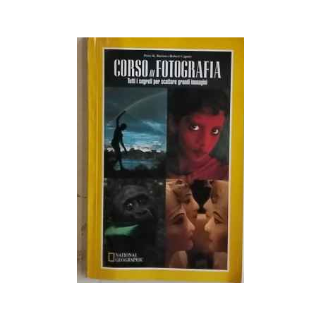 Corso di fotografia. Tutti i segreti per scattare grandi immagini