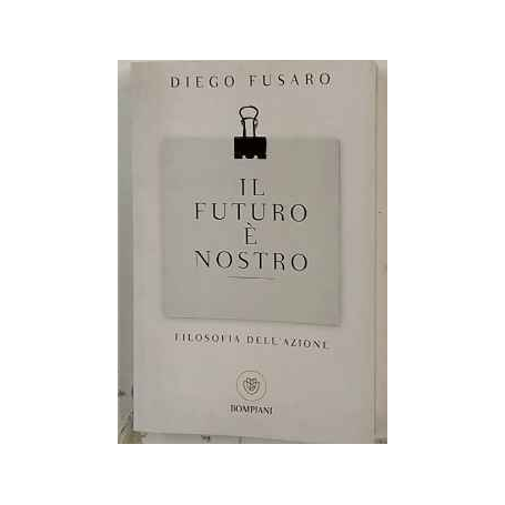 Il futuro è nostro : filosofia dell'azione
