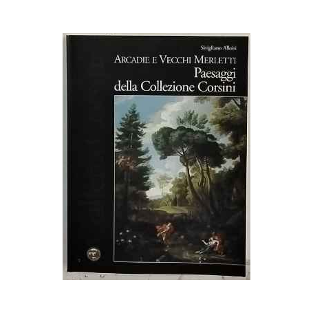 Arcadie e vecchi merletti. Paesaggi della collezione Corsini