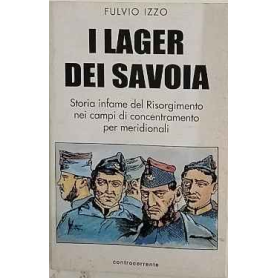 I Lager dei Savoia : storia infame del Risorgimento nei campi di concentramento per meridionali