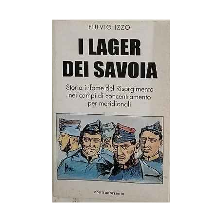 I Lager dei Savoia : storia infame del Risorgimento nei campi di concentramento per meridionali