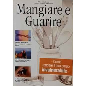 Mangiare e Guarire. Come rendere il suo corpo invulnerabile.