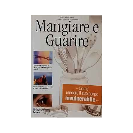 Mangiare e Guarire. Come rendere il suo corpo invulnerabile.