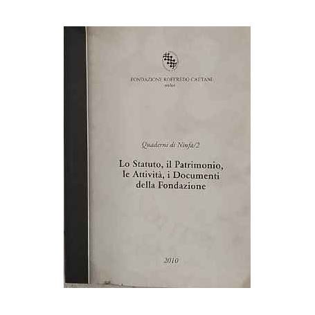 Quaderni di Ninfa/2. Lo statuto il patrimonio le attività  i documenti della fondazione