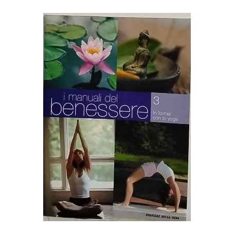 I manuali del benessere 3 in forma con lo yoga