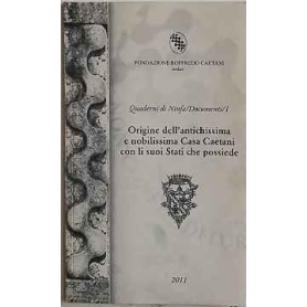 Origine dell'antichissima e nobilissima Casa Caetani con li suoi Stati che possiede