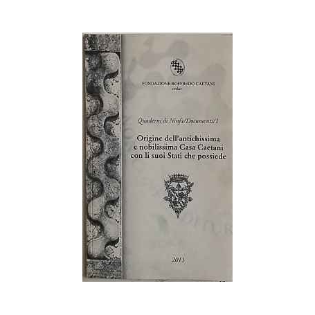 Origine dell'antichissima e nobilissima Casa Caetani con li suoi Stati che possiede