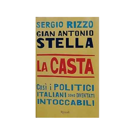 La casta : cosi i politici italiani sono diventati intoccabili