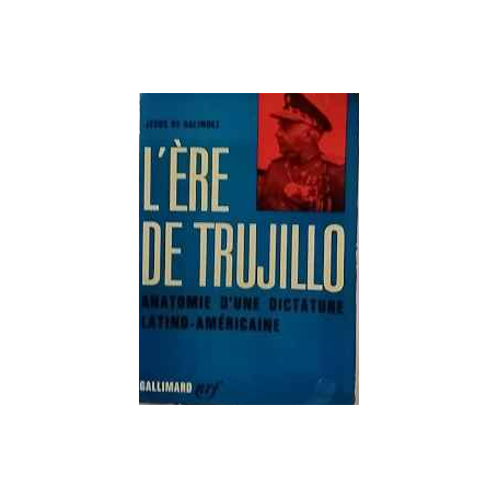 L'ère de Trujillo. Anatomie d´une dictadure latino-americaine