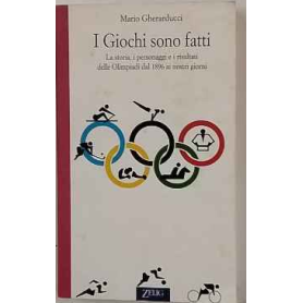 I giochi sono fatti. La storia i personaggi e i risultati delle Olimpiadi dal 1896 ai nostri giorni