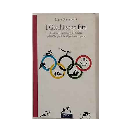 I giochi sono fatti. La storia i personaggi e i risultati delle Olimpiadi dal 1896 ai nostri giorni