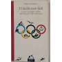 I giochi sono fatti. La storia i personaggi e i risultati delle Olimpiadi dal 1896 ai nostri giorni