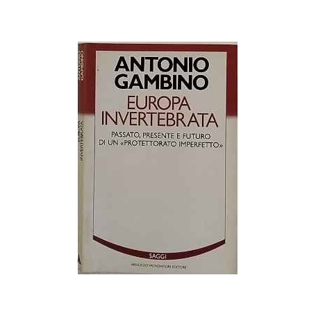 Europa invertebrata : passato presente e futuro di un protettorato imperfetto