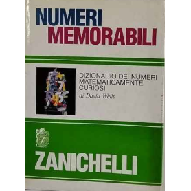 Numeri memorabili. Dizionario dei numeri matematicamente curiosi