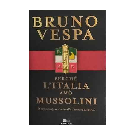 Perché l'Italia amò Mussolini : (e come è sopravvissuta alla dittatura del virus)