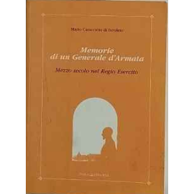 Memorie di un Generale d'Armata. Mezzo secolo nel Regio Esercito